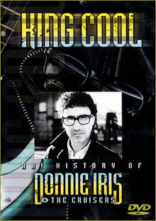 King Cool Ah History of Donnie Iris and the Cruisers